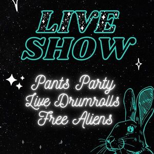 03/04 NEW LIVE SHOW - 8PM SATURDAY @ Space Rabbit Studio - PANTS PARTY!